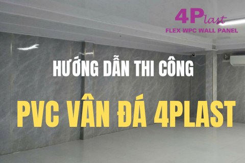 HƯỚNG DẪN THI CÔNG TẤM PVC VÂN ĐÁ 4PLAST ĐÚNG KỸ THUẬT