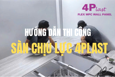 HƯỚNG DẪN THI CÔNG SÀN CHỊU LỰC 4PLAST ĐÚNG KỸ THUẬT