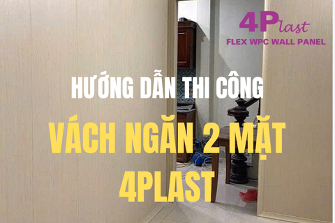 HƯỚNG DẪN THI CÔNG VÁCH NGĂN 2 MẶT 4PLAST ĐÚNG KỸ THUẬT