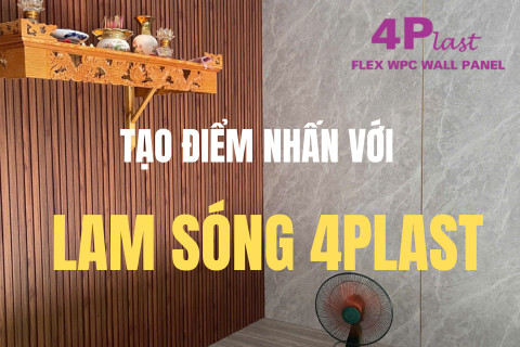 LAM SÓNG 4PLAST – NÂNG TẦM THẨM MỸ NỘI THẤT