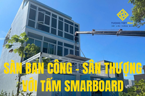 MỞ RỘNG KHÔNG GIAN SỬ DỤNG – LÀM SÀN BAN CÔNG, SÂN THƯỢNG VỚI TẤM SMARTBOARD SCG