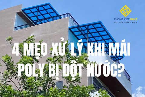 4 Nguyên nhân chính khiến mái Polycarbonate bị dột và mẹo xử lý
