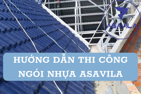 5 Bước Thi Công Tôn Ngói Nhựa ASAVILA Đúng Kỹ Thuật, Bền Đẹp Theo Thời Gian.
